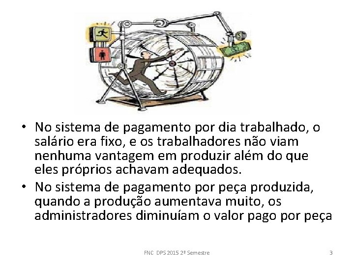  • No sistema de pagamento por dia trabalhado, o salário era fixo, e