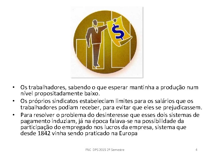  • Os trabalhadores, sabendo o que esperar mantinha a produção num nível propositadamente