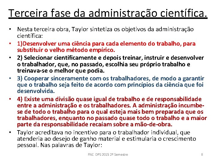 Terceira fase da administração científica. • Nesta terceira obra, Taylor sintetiza os objetivos da