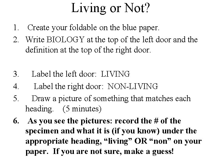 Living or Not? 1. Create your foldable on the blue paper. 2. Write BIOLOGY