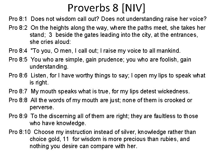 Proverbs 8 [NIV] Pro 8: 1 Does not wisdom call out? Does not understanding