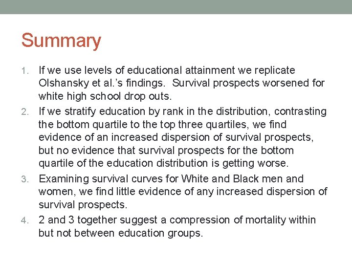 Summary If we use levels of educational attainment we replicate Olshansky et al. ’s