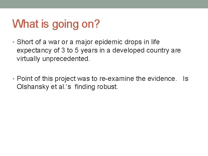 What is going on? • Short of a war or a major epidemic drops