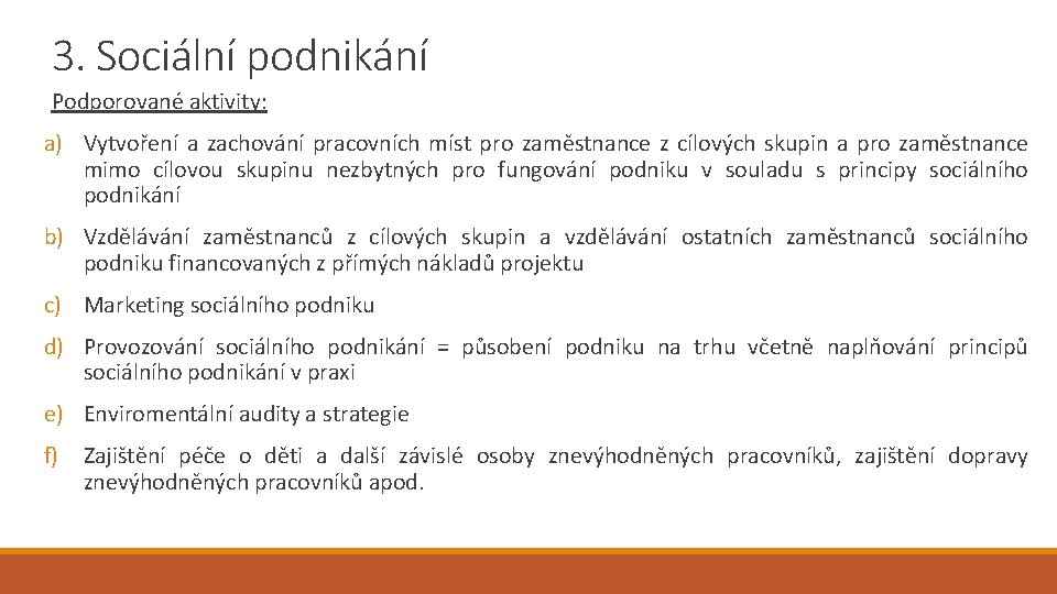 3. Sociální podnikání Podporované aktivity: a) Vytvoření a zachování pracovních míst pro zaměstnance z