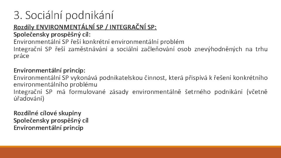 3. Sociální podnikání Rozdíly ENVIRONMENTÁLNÍ SP / INTEGRAČNÍ SP: Společensky prospěšný cíl: Environmentální SP