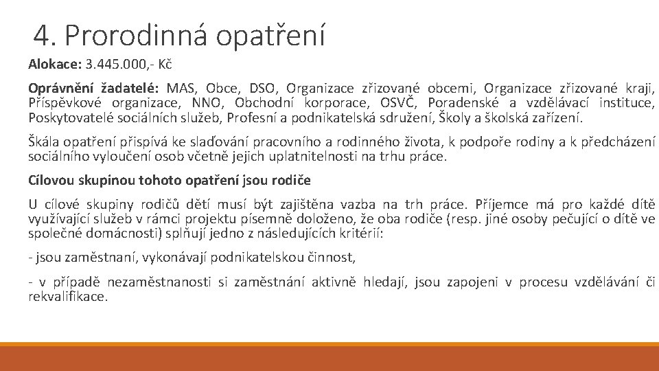 4. Prorodinná opatření Alokace: 3. 445. 000, - Kč Oprávnění žadatelé: MAS, Obce, DSO,