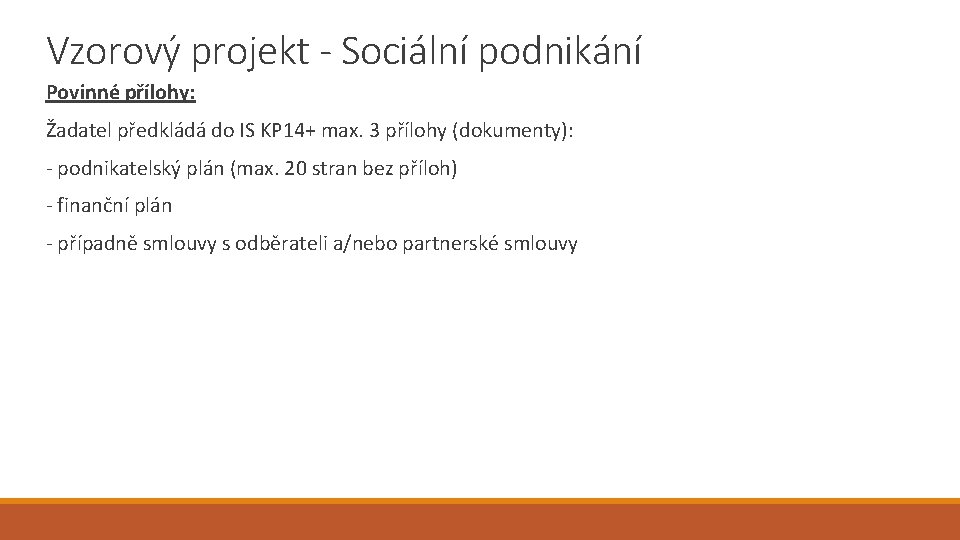 Vzorový projekt - Sociální podnikání Povinné přílohy: Žadatel předkládá do IS KP 14+ max.