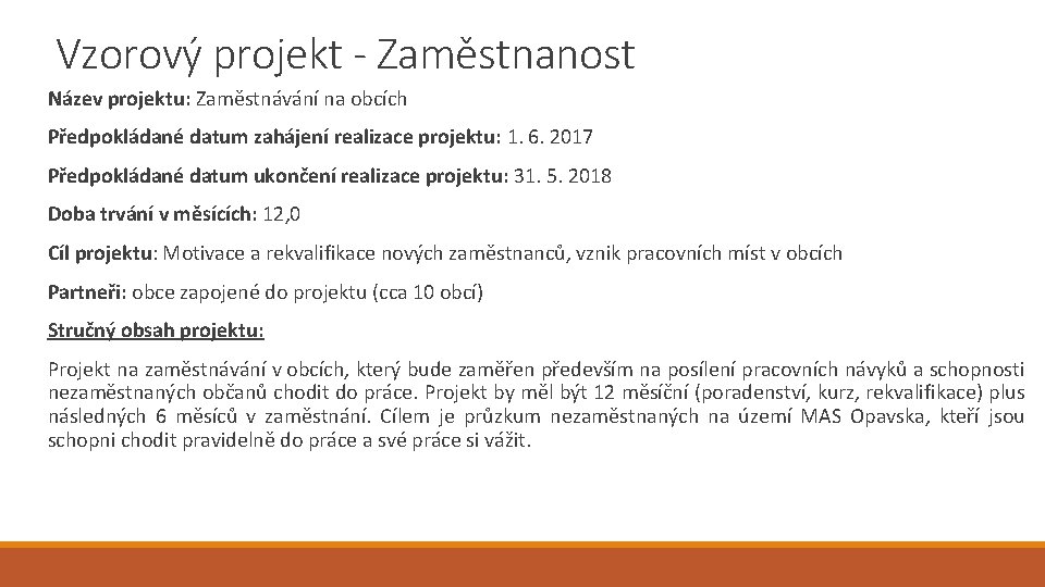 Vzorový projekt - Zaměstnanost Název projektu: Zaměstnávání na obcích Předpokládané datum zahájení realizace projektu: