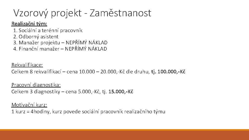 Vzorový projekt - Zaměstnanost Realizační tým: 1. Sociální a terénní pracovník 2. Odborný asistent