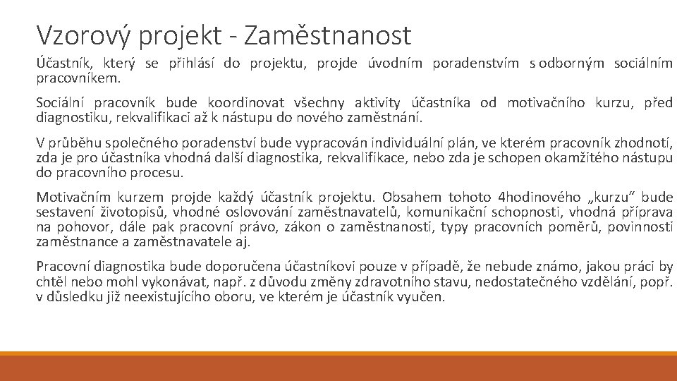 Vzorový projekt - Zaměstnanost Účastník, který se přihlásí do projektu, projde úvodním poradenstvím s