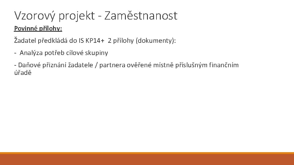 Vzorový projekt - Zaměstnanost Povinné přílohy: Žadatel předkládá do IS KP 14+ 2 přílohy