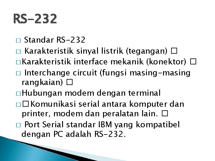 RS-232 Standar RS-232 � Karakteristik sinyal listrik (tegangan) � � Karakteristik interface mekanik (konektor)