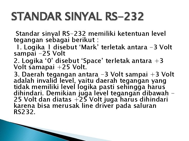 STANDAR SINYAL RS-232 Standar sinyal RS-232 memiliki ketentuan level tegangan sebagai berikut : 1.