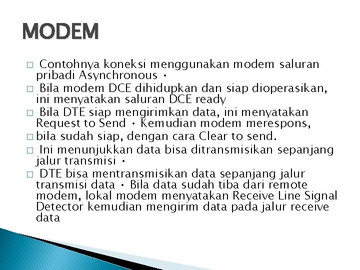 MODEM Contohnya koneksi menggunakan modem saluran pribadi Asynchronous • � Bila modem DCE dihidupkan