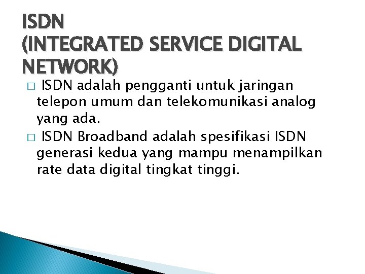 ISDN (INTEGRATED SERVICE DIGITAL NETWORK) ISDN adalah pengganti untuk jaringan telepon umum dan telekomunikasi