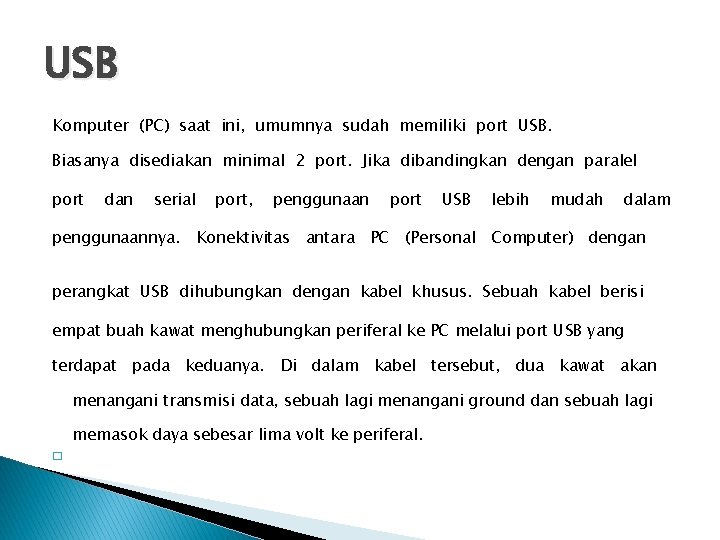 USB Komputer (PC) saat ini, umumnya sudah memiliki port USB. Biasanya disediakan minimal 2