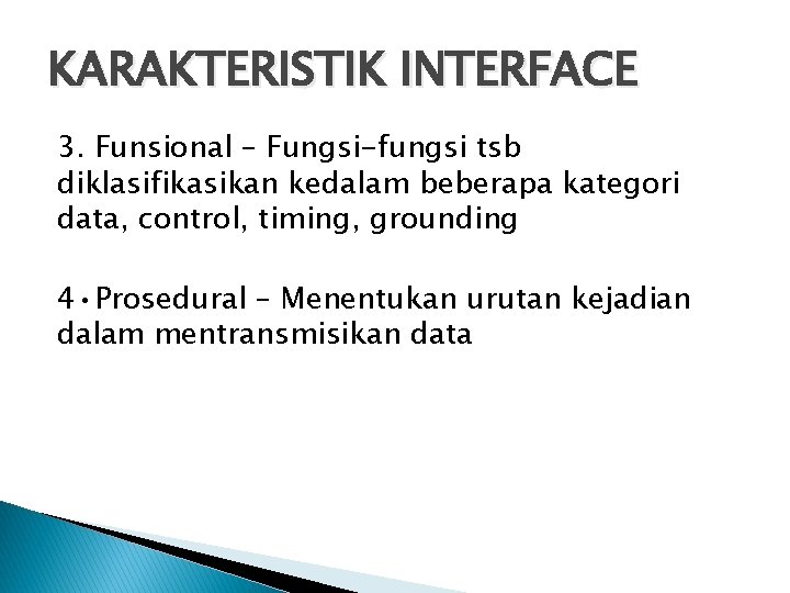 KARAKTERISTIK INTERFACE 3. Funsional – Fungsi-fungsi tsb diklasifikasikan kedalam beberapa kategori data, control, timing,