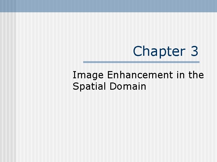 Chapter 3 Image Enhancement in the Spatial Domain 