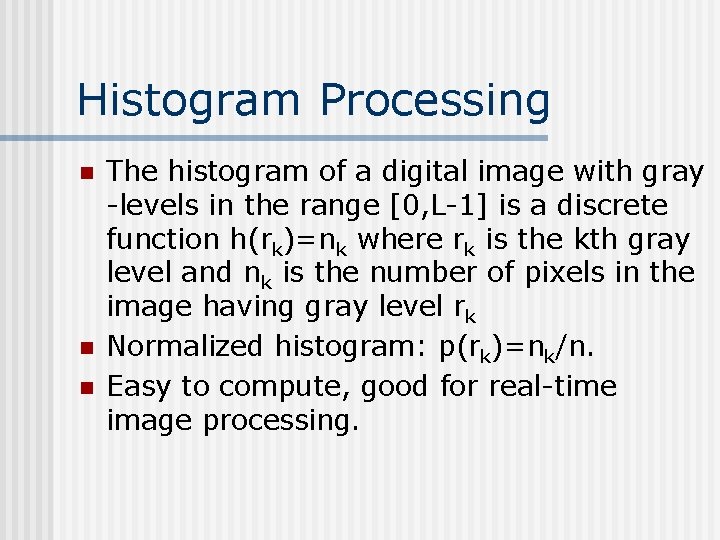 Histogram Processing n n n The histogram of a digital image with gray -levels