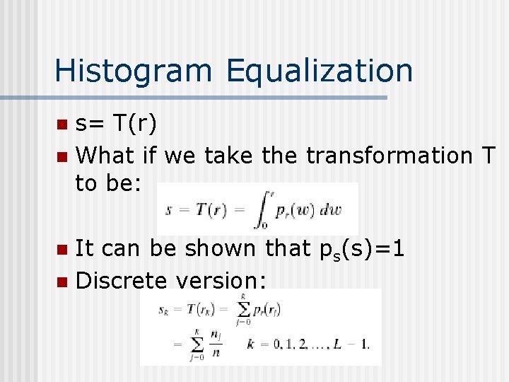 Histogram Equalization s= T(r) n What if we take the transformation T to be: