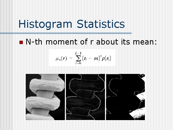 Histogram Statistics n N-th moment of r about its mean: 