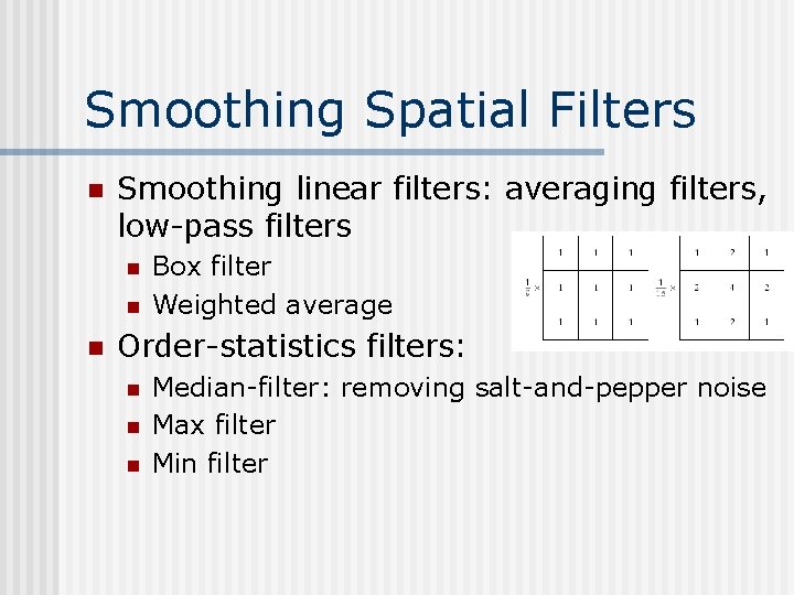Smoothing Spatial Filters n Smoothing linear filters: averaging filters, low-pass filters n n n
