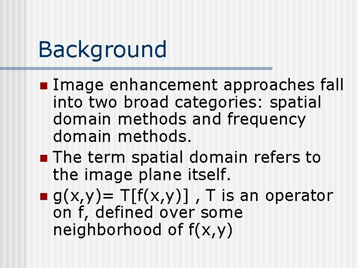 Background Image enhancement approaches fall into two broad categories: spatial domain methods and frequency