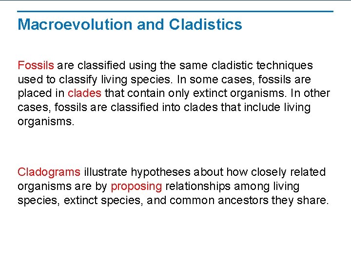 Macroevolution and Cladistics Fossils are classified using the same cladistic techniques used to classify