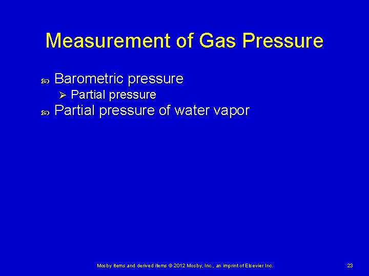 Measurement of Gas Pressure Barometric pressure Ø Partial pressure of water vapor Mosby items