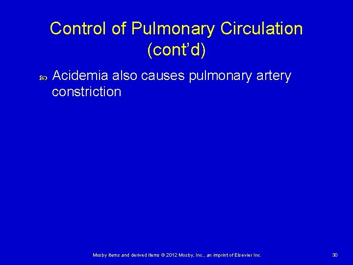 Control of Pulmonary Circulation (cont’d) Acidemia also causes pulmonary artery constriction Mosby items and
