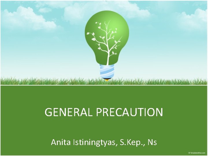 GENERAL PRECAUTION Anita Istiningtyas, S. Kep. , Ns 