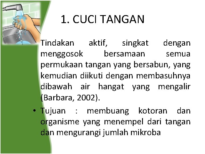 1. CUCI TANGAN • Tindakan aktif, singkat dengan menggosok bersamaan semua permukaan tangan yang