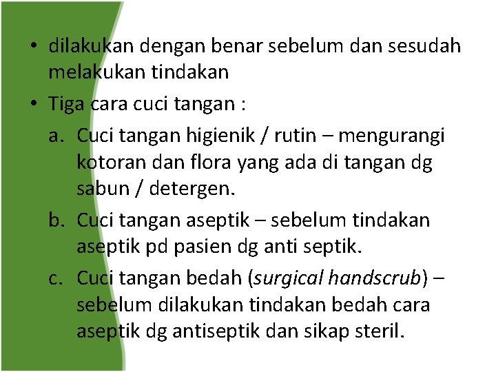  • dilakukan dengan benar sebelum dan sesudah melakukan tindakan • Tiga cara cuci