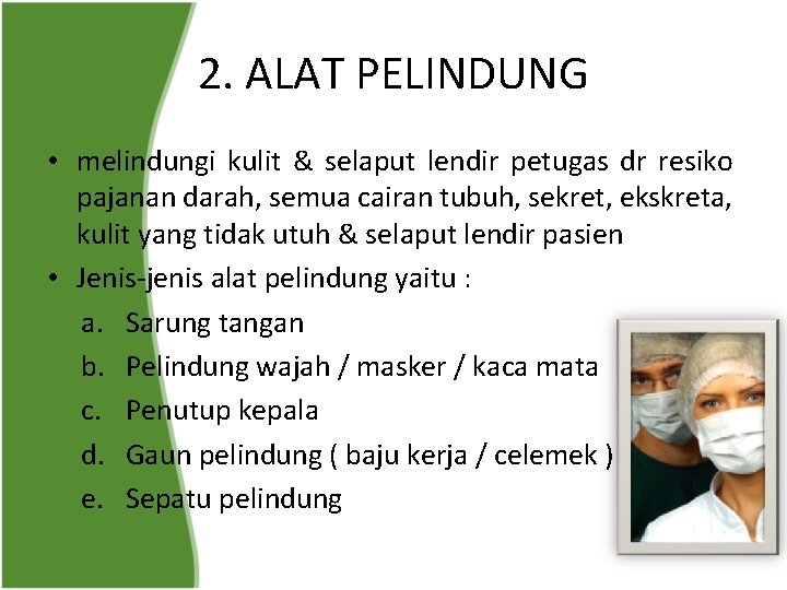 2. ALAT PELINDUNG • melindungi kulit & selaput lendir petugas dr resiko pajanan darah,
