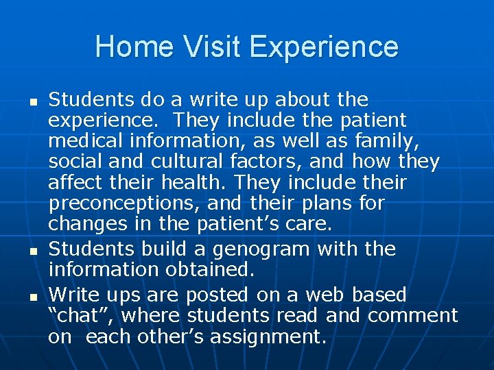 Home Visit Experience n n n Students do a write up about the experience.