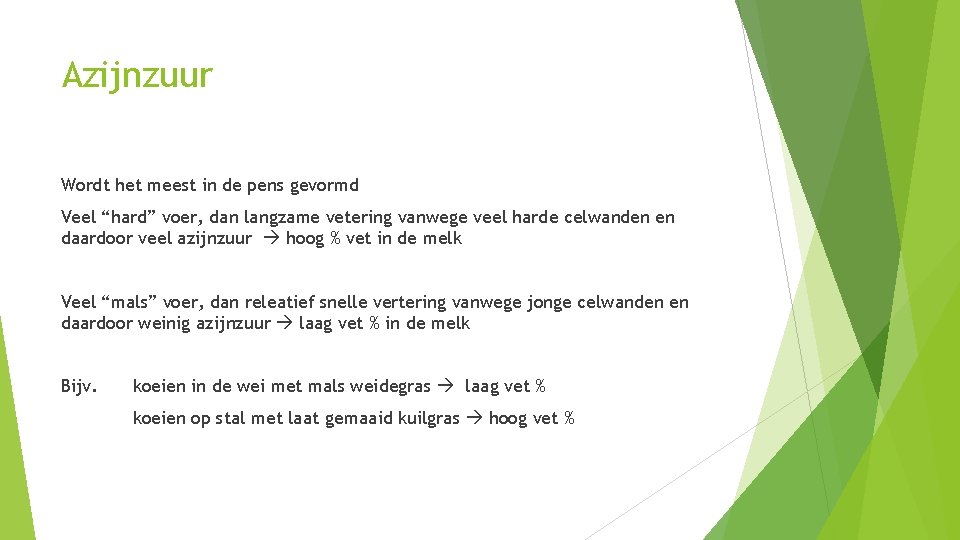 Azijnzuur Wordt het meest in de pens gevormd Veel “hard” voer, dan langzame vetering