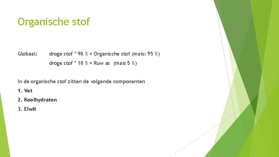Organische stof Globaal: droge stof * 90 % = Organische stof (mais: 95 %)