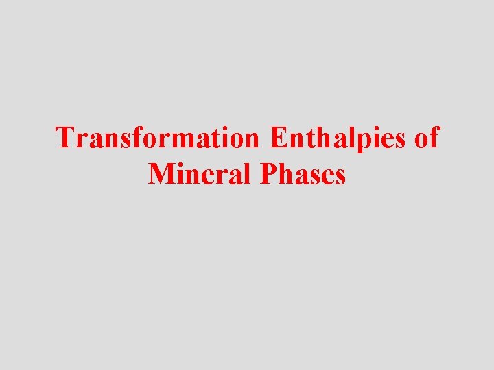Transformation Enthalpies of Mineral Phases 