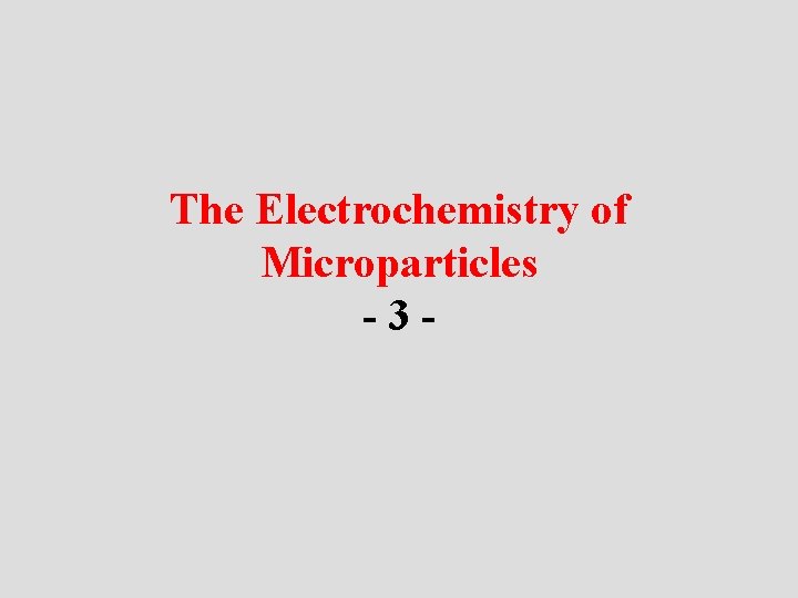 The Electrochemistry of Microparticles -3 - 