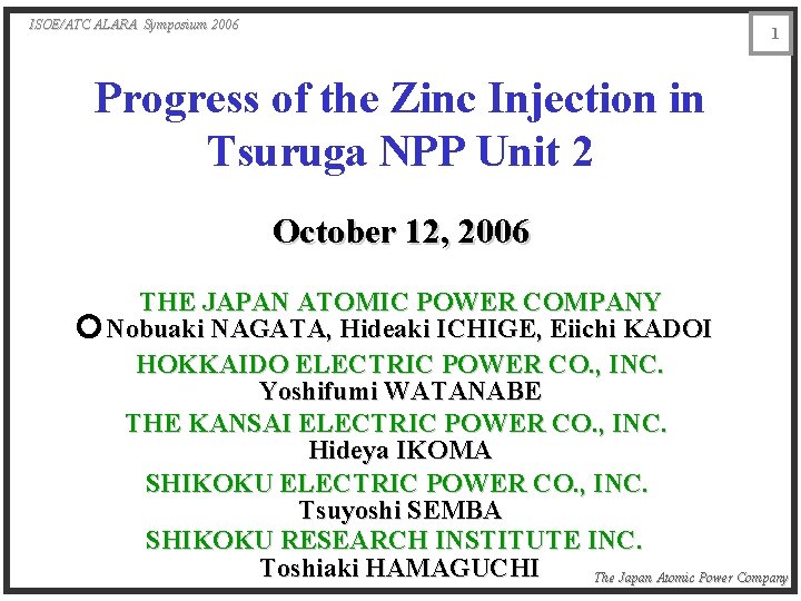 ISOE/ATC ALARA Symposium 2006 1 Progress of the Zinc Injection in Tsuruga NPP Unit