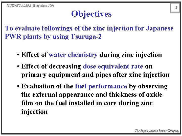 ISOE/ATC ALARA Symposium 2006 2 Objectives To evaluate followings of the zinc injection for