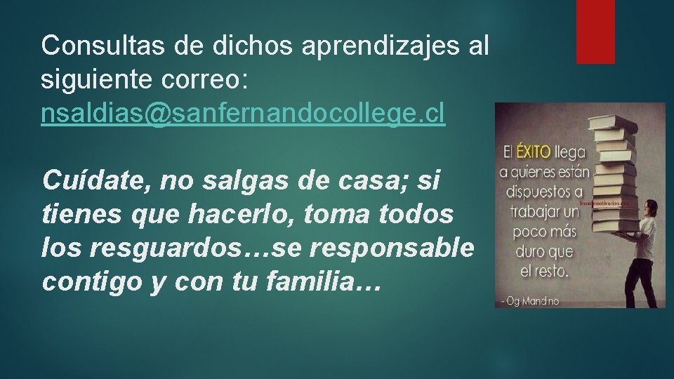 Consultas de dichos aprendizajes al siguiente correo: nsaldias@sanfernandocollege. cl Cuídate, no salgas de casa;