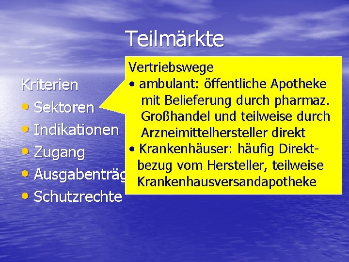 Teilmärkte Vertriebswege • ambulant: öffentliche Apotheke Kriterien mit Belieferung durch pharmaz. • Sektoren Großhandel