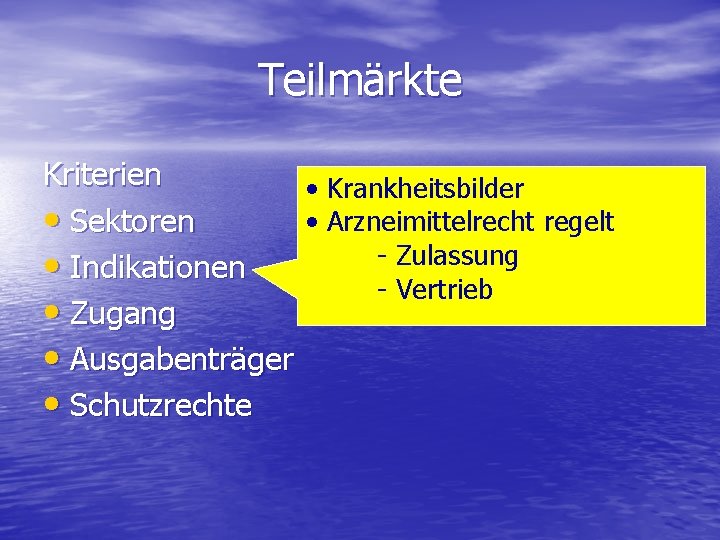 Teilmärkte Kriterien • Krankheitsbilder • Arzneimittelrecht regelt • Sektoren - Zulassung • Indikationen -