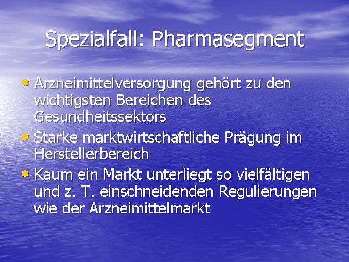 Spezialfall: Pharmasegment • Arzneimittelversorgung gehört zu den wichtigsten Bereichen des Gesundheitssektors • Starke marktwirtschaftliche