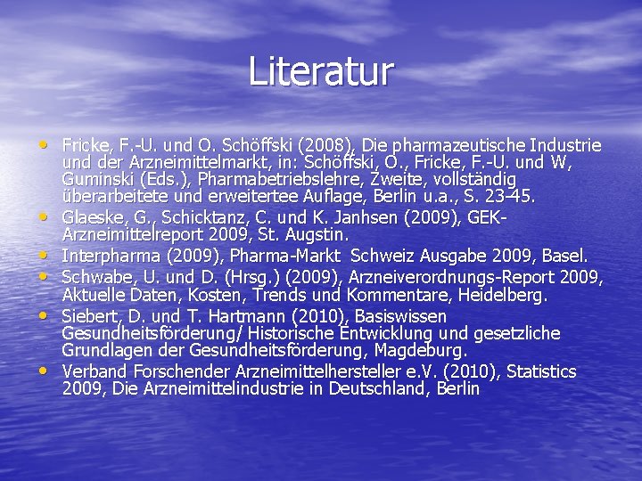 Literatur • Fricke, F. -U. und O. Schöffski (2008), Die pharmazeutische Industrie • •