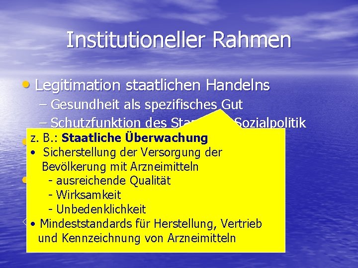 Institutioneller Rahmen • Legitimation staatlichen Handelns – Gesundheit als spezifisches Gut – Schutzfunktion des