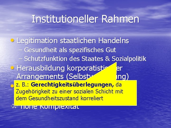 Institutioneller Rahmen • Legitimation staatlichen Handelns – Gesundheit als spezifisches Gut – Schutzfunktion des