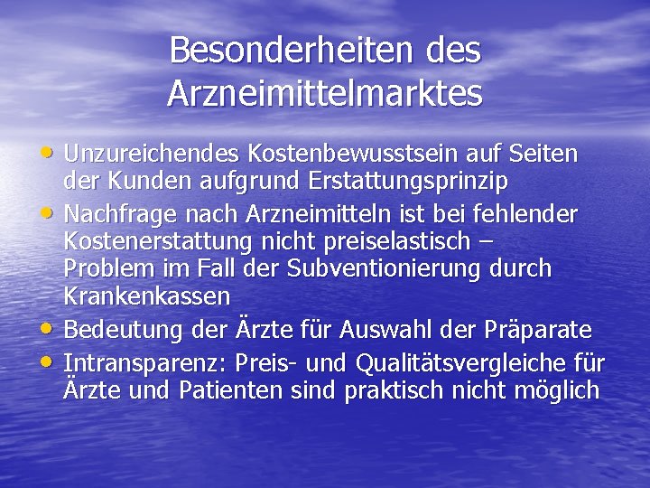 Besonderheiten des Arzneimittelmarktes • Unzureichendes Kostenbewusstsein auf Seiten • • • der Kunden aufgrund