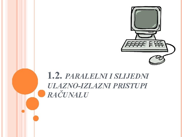 1. 2. PARALELNI I SLIJEDNI ULAZNO-IZLAZNI PRISTUPI RAČUNALU 